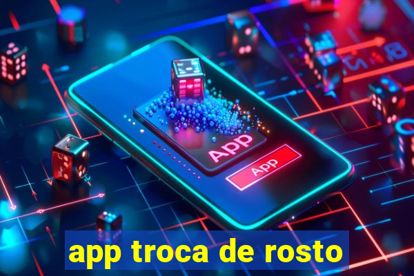 app troca de rosto